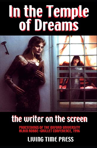 IN THE TEMPLE OF DREAMS - The Writer on the Screen: Proceedings of the 1996 Oxford University Robbe-Grillet Conference (Mixed French & English Edition ... of the Conference) (Living Time Non-Fiction) von Living Time Press