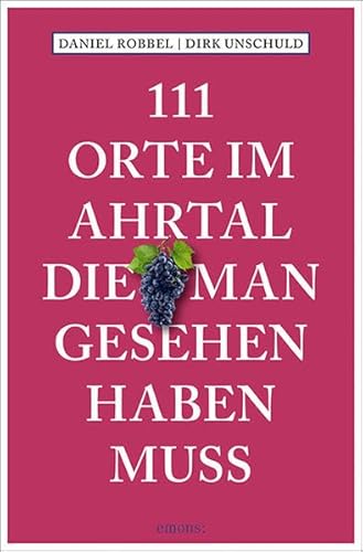 111 Orte im Ahrtal, die man gesehen haben muss: Reiseführer