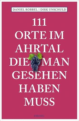 111 Orte im Ahrtal, die man gesehen haben muss: Reiseführer