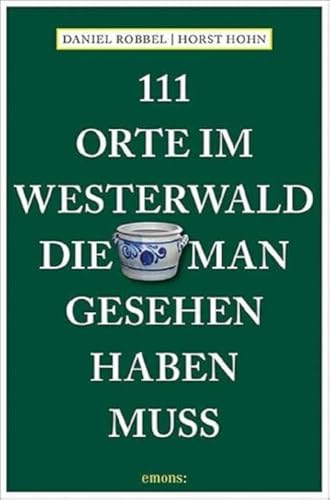 111 Orte im Westerwald, die man gesehen haben muss: Reiseführer von Emons Verlag