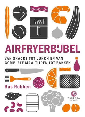 Airfryerbijbel: van snacks tot lunch en van complete maaltijden tot bakken von Carrera