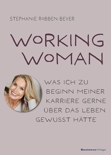 Working Woman: Was ich zu Beginn meiner Karriere gerne über das Leben gewusst hätte Working Woman: Was ich zu Beginn meiner Karriere gerne über das Leben gewusst hätte
