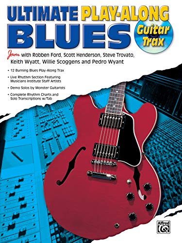 Ultimate Play-Along Guitar Trax: Blues - Jam with Robben Ford, Scott Henderson, Steve Trovato, Keith Wyatt, Willie Scoggens and Pedro Wyant (incl. CD) (Ultimate Play-along Series)