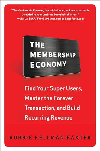 The Membership Economy: Find Your Super Users, Master the Forever Transaction, and Build Recurring Revenue