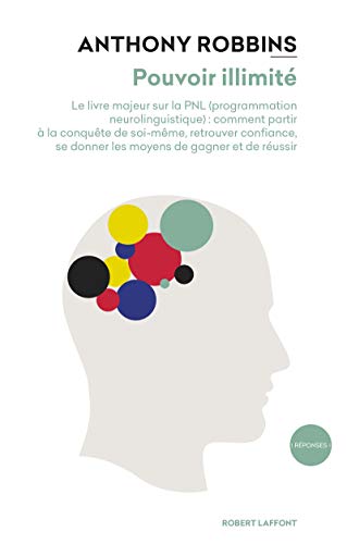 Pouvoir illimité - Le livre majeur sur les effets de la PNL (Programmation Neurolinguistique) : comment partir à la conquête de soi- von ROBERT LAFFONT