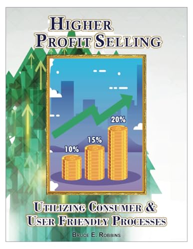 Higher Profit Sales: Utilizing Consumer & User Friendly Processes von Independently published