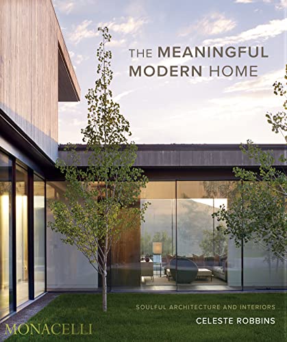 The Meaningful Modern Home: Soulful Architecture and Interiors von The Monacelli Press