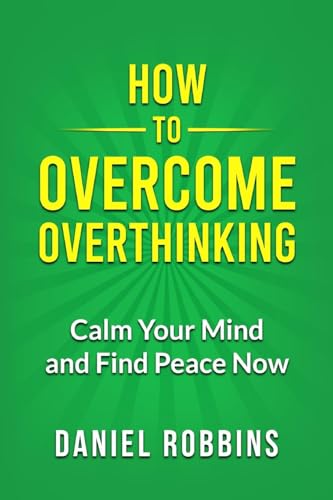 How to Overcome Overthinking: Calm Your Mind and Find Peace Now von MGMCRE