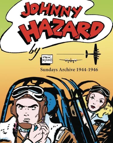 Johnny Hazard Sundays Archive 1944-1946: The Sundays: 1944-1947