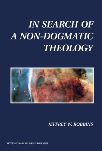In Search of a Non-Dogmatic Theology (Contemporary Religious Thought)