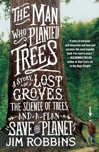 The Man Who Planted Trees: A Story of Lost Groves, the Science of Trees, and a Plan to Save the Planet