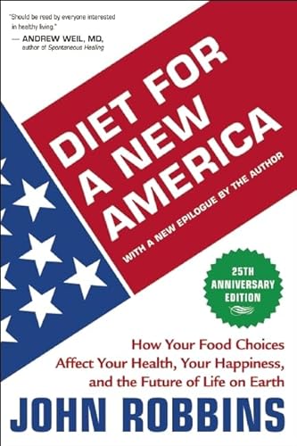 Diet for a New America: How Your Food Choices Affect Your Health, Happiness and the Future of Life on Earth Second Edition Diet for a New America: How Your Food Choices Affect Your Health, Happiness and the Future of Life on Earth Second Edition
