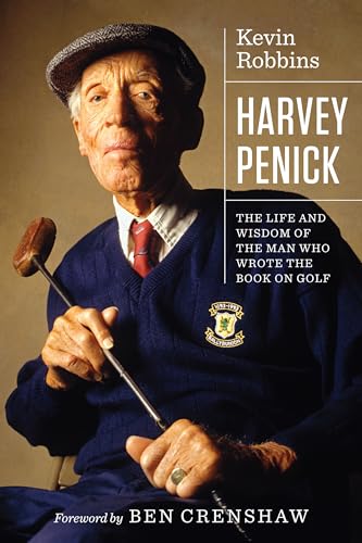 Harvey Penick: The Life and Wisdom of the Man Who Wrote the Book on Golf (Terry and Jan Todd Series on Physical Culture and Sports)