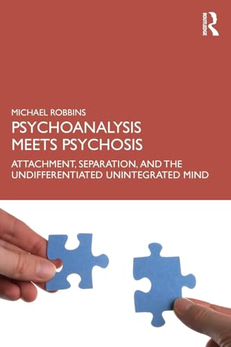Psychoanalysis Meets Psychosis: Attachment, Separation, and the Undifferentiated Unintegrated Mind von Routledge