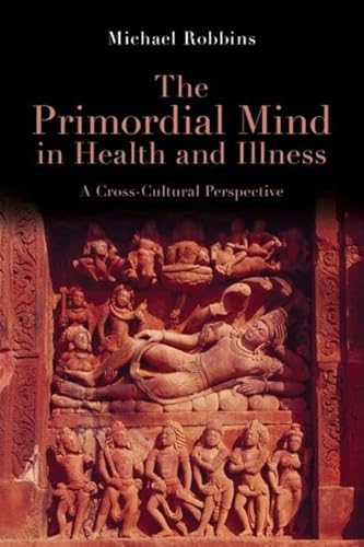 The Primordial Mind in Health and Illness: A Cross-Cultural Perspective von Routledge