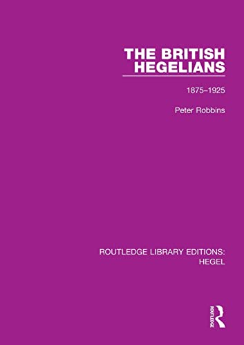 The British Hegelians: 1875-1925 (Routledge Library Editions: Hegel)