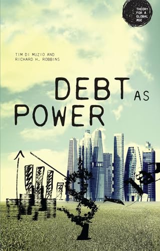 Debt as Power (Theory for a Global Age) von Manchester University Press