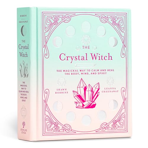 The Crystal Witch: The Magickal Way to Calm and Heal the Body, Mind, and Spirit (Modern-day Witch)