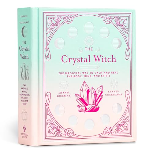 The Crystal Witch: The Magickal Way to Calm and Heal the Body, Mind, and Spirit (Modern-day Witch)