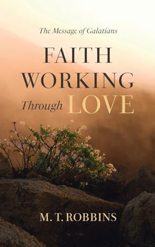 Faith Working Through Love: The Message of Galatians von Wipf and Stock