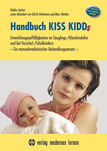 Handbuch KISS KIDDs: Entwicklungsauffälligkeiten im Säuglings-/Kleinkindalter und bei Vorschul-/Schulkindern - Ein manualmedizinischer Behandlungsansatz von Modernes Lernen Borgmann