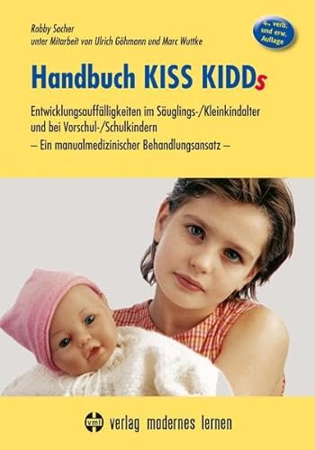 Handbuch KISS KIDDs: Entwicklungsauffälligkeiten im Säuglings-/Kleinkindalter und bei Vorschul-/Schulkindern - Ein manualmedizinischer Behandlungsansatz