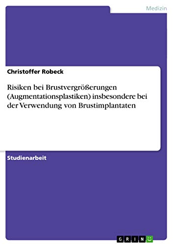 Risiken bei Brustvergrößerungen (Augmentationsplastiken) insbesondere bei der Verwendung von Brustimplantaten