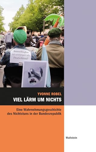 Viel Lärm um nichts: Eine Wahrnehmungsgeschichte des Nichtstuns in der Bundesrepublik (Hamburger Beiträge zur Sozial- und Zeitgeschichte)