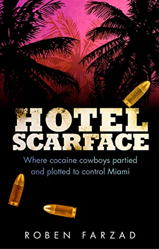 Hotel Scarface: Where Cocaine Cowboys Partied and Plotted to Control Miami