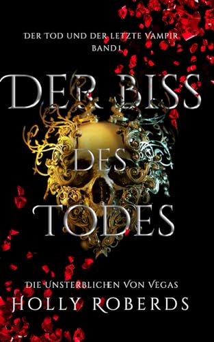 Der Biss des Todes: Der Tod und der letzte Vampir (Die Unsterblichen Von Vegas, Band 1) von Independently published