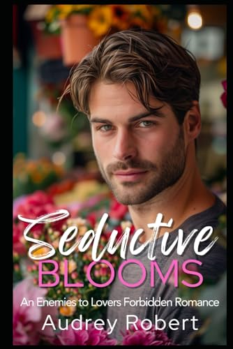 Seductive Blooms: An Enemies to Lovers Forbidden Romance von Independently published