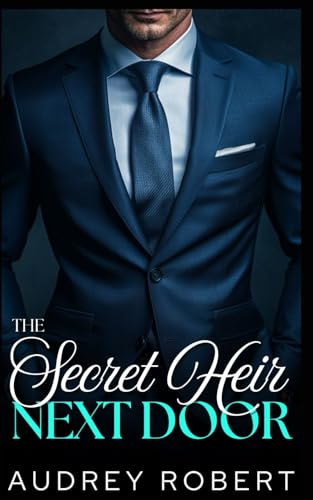 The Secret Heir Next Door: An Enemies to Lovers Grump Romance von Independently published