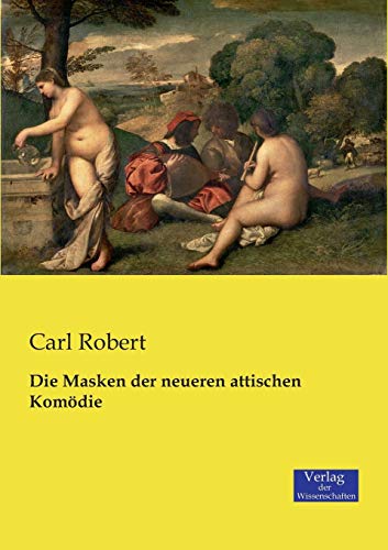 Die Masken der neueren attischen Komödie Die Masken der neueren attischen Komödie von Vero Verlag