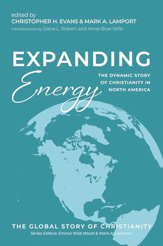 Expanding Energy: The Dynamic Story of Christianity in North America (The Global Story of Christianity, Band 7) von Cascade Books