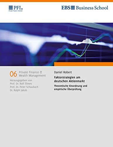 Faktorstrategien am deutschen Aktienmarkt: Theoretische Einordnung und empirische Überprüfung (Private Finance & Wealth Management)