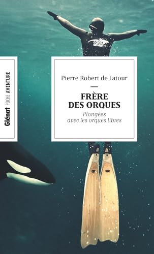 Frère des orques (poche): En apnée avec les orques libres von GLENAT