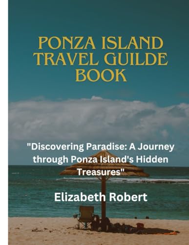 PONZA ISLAND TRAVEL GUILDE BOOK: "Discovering Paradise: A Journey through Ponza Island's Hidden Treasures"