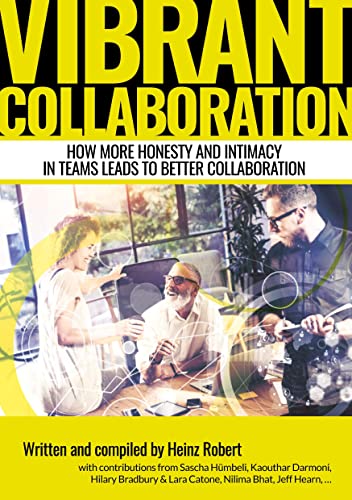 Vibrant Collaboration: How more honesty and intimacy in teams leads to better collaboration.: How more honesty and intimacy in teams leads to better ... the happiness and wholeness of your coworkers