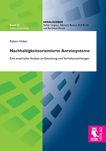 Nachhaltigkeitsorientierte Anreizsysteme: Eine empirische Analyse zu Gestaltung und Verhaltenswirkungen (Controlling) von Josef Eul Verlag GmbH