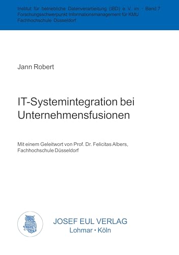 IT-Systemintegration bei Unternehmensfusionen. Institut für betriebliche Datenverarbeitung, Bd. 7 IT-Systemintegration bei Unternehmensfusionen. Institut für betriebliche Datenverarbeitung, Bd. 7 von Josef Eul Verlag GmbH