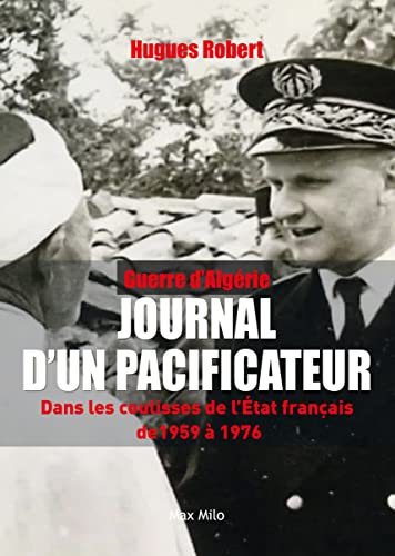 Guerre d'Algérie - Journal d'un pacificateur: Dans les coulisses de l'État français de 1959 à 1976 von MAX MILO
