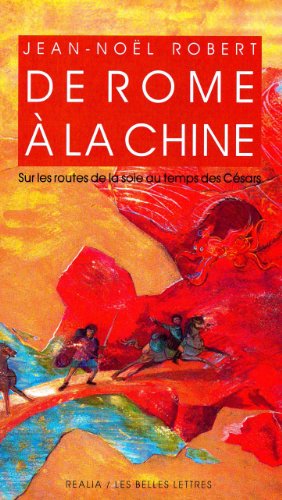 de Rome a la Chine.: Sur les routes de la Soie au temps des Césars. (Realia, Band 29)