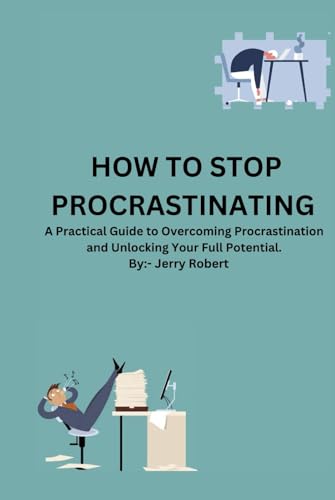 How To Stop Procrastinating: A Practical Guide to Overcoming Procrastination and Unlocking Your Full Potential. von Independently published