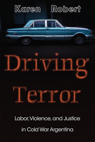 Driving Terror: Labor, Violence, and Justice in Cold War Argentina (Diálogos) von University of New Mexico Press