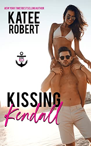 Kissing Kendall (Gone Wild, Band 1) von Trinkets and Tales LLC
