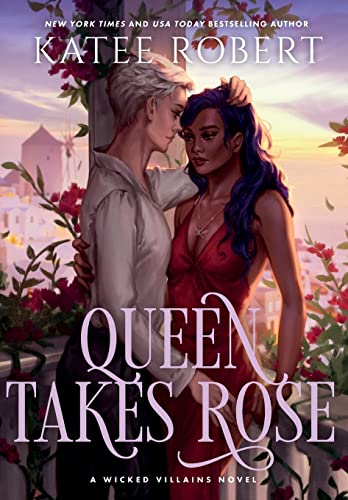 Queen Takes Rose: A Dark Fairy Tale Romance (Wicked Villains, Band 6)