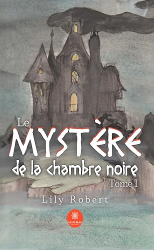 Le mystère de la chambre noire - Tome I von LE LYS BLEU EDITIONS SAS