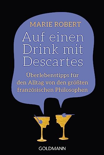 Auf einen Drink mit Descartes: Überlebenstipps für den Alltag von den größten französischen Philosophen von Goldmann Verlag