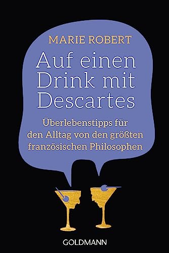 Auf einen Drink mit Descartes: Überlebenstipps für den Alltag von den größten französischen Philosophen Auf einen Drink mit Descartes: Überlebenstipps für den Alltag von den größten französischen Philosophen