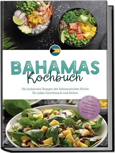 Bahamas Kochbuch: Die leckersten Rezepte der bahamaischen Küche für jeden Geschmack und Anlass - inkl. Brotrezepten, Desserts, Getränken & Aufstrichen von Edition Lunerion